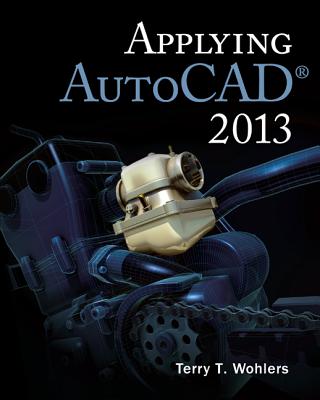 Applying AutoCAD 2013 - Wohlers, Terry T