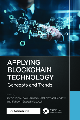 Applying Blockchain Technology: Concepts and Trends - Iqbal, Javaid (Editor), and Bamhdi, Alwi (Editor), and Pandow, Bilal Ahmad (Editor)