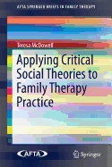 Applying Critical Social Theories to Family Therapy Practice