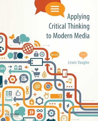 Applying Critical Thinking to Modern Media: Effective Reasoning about Claims in the New Media Landscape - Vaughn, Lewis