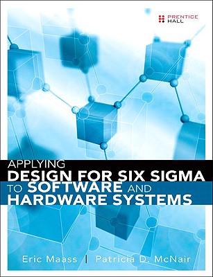 Applying Design for Six Sigma to Software and Hardware Systems - Maass, Eric, and McNair, Patricia D