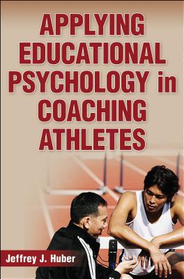 Applying Educational Psychology in Coaching Athletes - Huber, Jeffrey J.