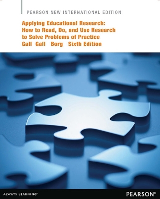 Applying Educational Research: How to Read, Do, and Use Research to Solve Problems of Practice: Pearson New International Edition - Gall, Joyce, and Gall, M., and Borg, Walter