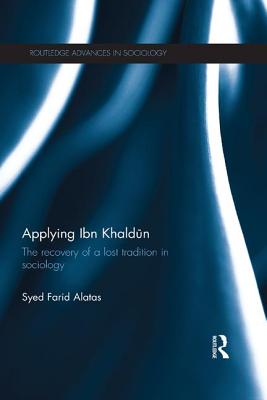 Applying Ibn Khaldun: The Recovery of a Lost Tradition in Sociology - Farid Alatas, Syed