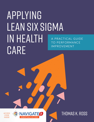 Applying Lean Six Sigma In Health Care - Ross, Thomas K.