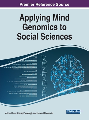 Applying Mind Genomics to Social Sciences - Moskowitz, Howard, and Kover, Arthur, and Papajorgji, Petraq