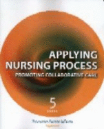 Applying Nursing Process: Promoting Collaborative Care - Alfaro-Lefevre, Rosalinda, Msn, RN
