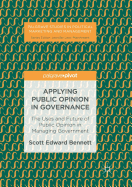 Applying Public Opinion in Governance: The Uses and Future of Public Opinion in Managing Government