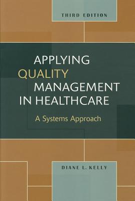 Applying Quality Management in Healthcare: A Systems Approach - Kelly, Diane L