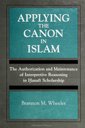Applying the Canon in Islam: The Authorization and Maintenance of Interpretive Reasoning in  anaf  Scholarship