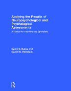 Applying the Results of Neuropsychological and Psychological Assessments: A Manual for Teachers and Specialists