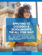 Applying to Colleges & Scholarships the All Star Way: The ULTIMATE blueprint on how to thrive with the college application process during and after a pandemic that can lead to a debt-free degree.