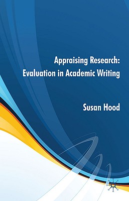 Appraising Research: Evaluation in Academic Writing - Hood, S