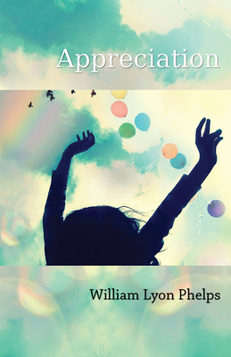 Appreciation - An Essay - Phelps, William Lyon