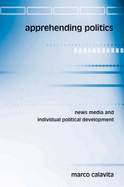 Apprehending Politics: News Media and Individual Political Development