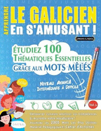 Apprendre Le Galicien En s'Amusant - Niveau Avanc: Intermdiaire  Difficile - tudiez 100 Thmatiques Essentielles Grce Aux Mots Mls - Vol.1