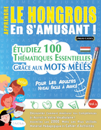 Apprendre Le Hongrois En s'Amusant - Pour Les Adultes: Niveau Facile  Avanc - tudiez 100 Thmatiques Essentielles Grce Aux Mots Mls - Vol.1