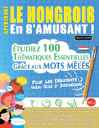 Apprendre Le Hongrois En s'Amusant - Pour Les Dbutants: Niveau Facile Et Intermdiaire - tudiez 100 Thmatiques Essentielles Grce Aux Mots Mls - Vol.1