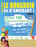 Apprendre Le Hongrois En s'Amusant - Pour Les Enfants: Tous Les ?ges - ?tudiez 100 Th?matiques Essentielles Gr?ce Aux Mots M?l?s - Vol.1