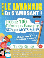 Apprendre Le Javanais En s'Amusant - Niveau Avanc: Intermdiaire  Difficile - tudiez 100 Thmatiques Essentielles Grce Aux Mots Mls - Vol.1