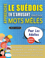 APPRENDRE LE SU?DOIS EN S'AMUSANT GR?CE AUX MOTS M?L?S - POUR LES ADULTES - D?couvrez Comment Am?liorer Son Vocabulaire Avec 2000 Mots Cach?s Et S'entra?ner ? La Maison - 100 Grilles De Jeux - Mat?riel P?dagogique Et Cahier D'activit?s