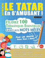 Apprendre Le Tatar En s'Amusant - Pour Les Adultes: Niveau Facile  Avanc - tudiez 100 Thmatiques Essentielles Grce Aux Mots Mls - Vol.1