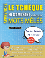 APPRENDRE LE TCH?QUE EN S'AMUSANT GR?CE AUX MOTS M?L?S - POUR LES ENFANTS DE 6 ? 8 ANS - D?couvrez Comment Am?liorer Son Vocabulaire Avec 2000 Mots Cach?s Et S'entra?ner ? La Maison - 100 Grilles De Jeux - Mat?riel P?dagogique Et Cahier D'activit?s