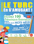 Apprendre Le Turc En s'Amusant - Niveau Avanc: Intermdiaire  Difficile - tudiez 100 Thmatiques Essentielles Grce Aux Mots Mls - Vol.1