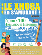 Apprendre Le Xhosa En s'Amusant - Pour Les Enfants: Tous Les ?ges - ?tudiez 100 Th?matiques Essentielles Gr?ce Aux Mots M?l?s - Vol.1