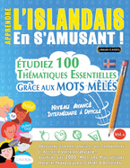 Apprendre l'Islandais En s'Amusant - Niveau Avanc?: Interm?diaire ? Difficile - ?tudiez 100 Th?matiques Essentielles Gr?ce Aux Mots M?l?s - Vol.1