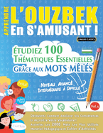 Apprendre l'Ouzbek En s'Amusant - Niveau Avanc?: Interm?diaire ? Difficile - ?tudiez 100 Th?matiques Essentielles Gr?ce Aux Mots M?l?s - Vol.1