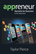 Appreneur - Secrets to Success in the App Store - Pierce, Taylor A