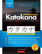 Apprenez le cahier d'exercices Katakana - Langue japonaise pour d?butants: Un guide d'?tude facile & un livre de pratique d'?criture: la meilleure fa?on d'apprendre le japonais et comment ?crire l'alphabet Katakana (cartes flash et tableau des lettres)