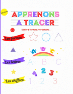 Apprenons  tracer, les formes, les lettres, les chiffres, cahier d'criture pour enfants, ds 3 ans: Formes pour les petits