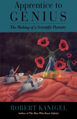 Apprentice to Genius: The Making of a Scientific Dynasty - Kanigel, Robert, Mr.