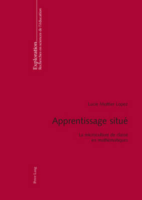 Apprentissage Situ?: La Microculture de Classe En Math?matiques - Crahay, Marcel (Editor), and Hofstetter, Rita (Editor), and Schneuwly, Bernard (Editor)