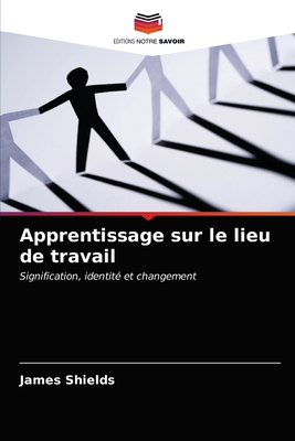 Apprentissage sur le lieu de travail - Shields, James