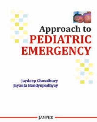 Approach to Pediatric Emergency - Choudhury, Jaydeep, and Bandyopadhyay, Jayanta