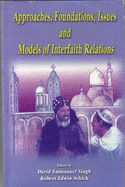 Approaches, Foundations, Issues, and Models of Interfaith Relations - Singh, David Emmanuel, and Henry Martyn Institute of Islamic Studie, and Schick, Robert