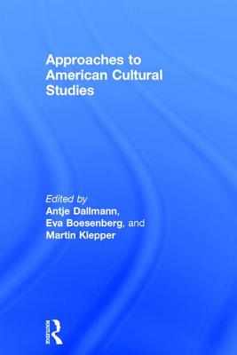 Approaches to American Cultural Studies - Dallmann, Antje (Editor), and Boesenberg, Eva (Editor), and Klepper, Martin (Editor)