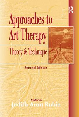 Approaches to Art Therapy: Theory and Technique - Rubin, Judith Aron (Editor)