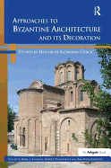 Approaches to Byzantine Architecture and Its Decoration: Studies in Honor of Slobodan Curcic