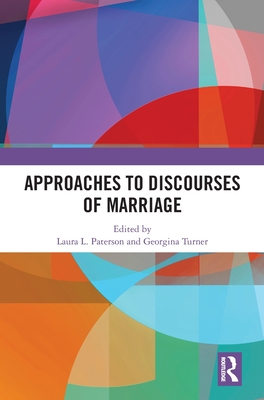 Approaches to Discourses of Marriage - Paterson, Laura L (Editor), and Turner, Georgina (Editor)
