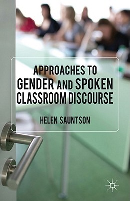 Approaches to Gender and Spoken Classroom Discourse - Sauntson, Helen