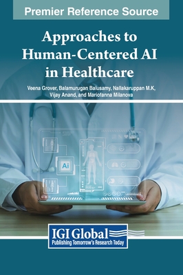 Approaches to Human-Centered AI in Healthcare - Grover, Veena (Editor), and Balusamy, Balamurugan (Editor), and M.K., Nallakaruppan (Editor)