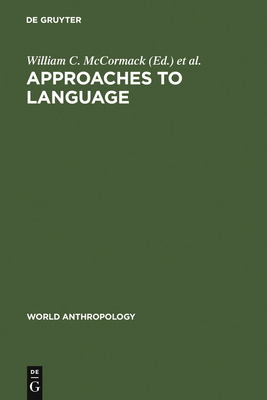 Approaches to Language: Anthropological Issues - McCormack, William C (Editor), and Wurm, Stephen A (Editor)