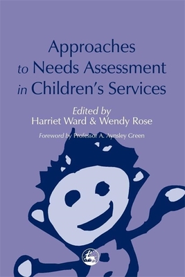 Approaches to Needs Assessment in Children's Services - Tunnard, Jo (Contributions by), and Sinclair, Ruth (Contributions by), and Seden, Janet (Contributions by)