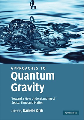 Approaches to Quantum Gravity: Toward a New Understanding of Space, Time and Matter - Oriti, Daniele (Editor)