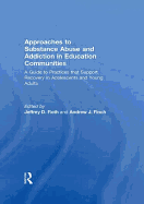 Approaches to Substance Abuse and Addiction in Education Communities: A Guide to Practices that Support Recovery in Adolescents and Young Adults