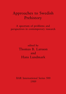 Approaches to Swedish Prehistory: A spectrum of problems and perspectives in contemporary research